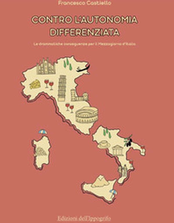 Contro l'autonomia differenziata. Le drammatiche conseguenze per il Mezzogiorno d'Italia - Librerie.coop Contro l'autonomia differenziata. Le drammatiche conseguenze per il Mezzogiorno d'Italia - Librerie.coop