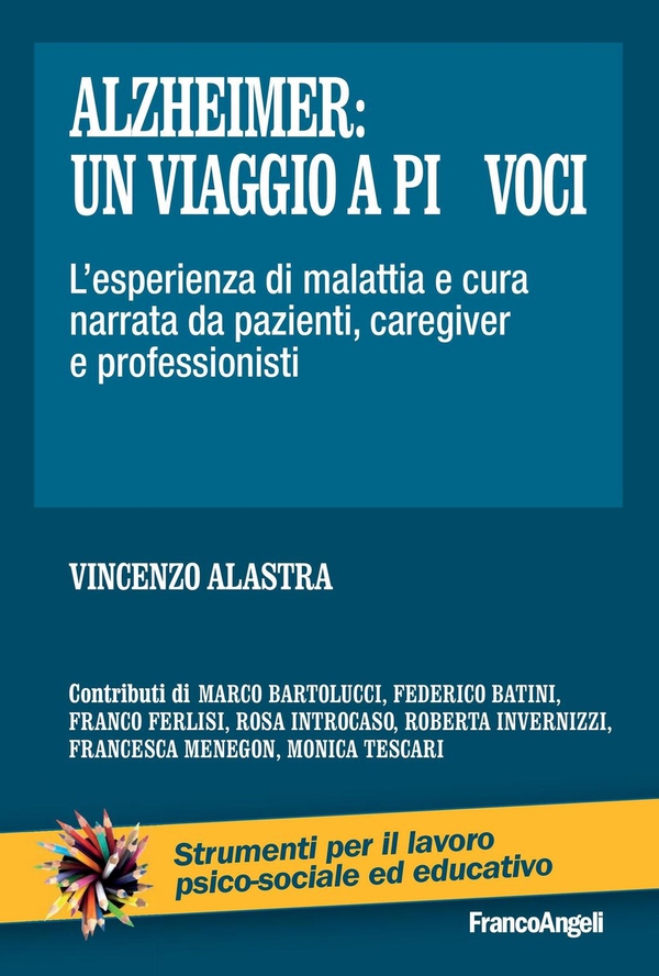 Alzheimer: un viaggio a più voci. L'esperienza di malattia e cura narrata da pazienti, caregiver e professionisti - Librerie.coop Alzheimer: un viaggio a più voci. L'esperienza di malattia e cura narrata da pazienti, caregiver e professionisti - Librerie.coop