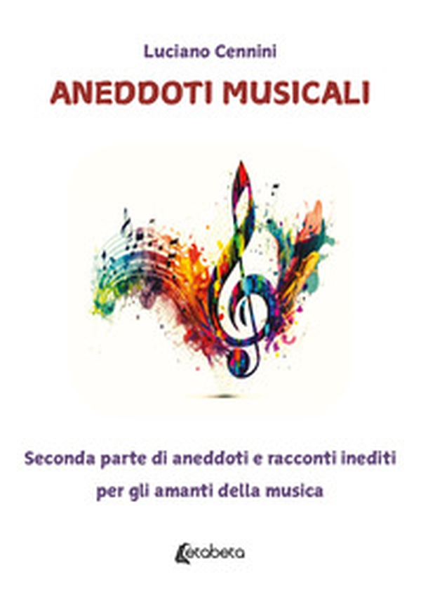 Aneddoti musicali. Seconda parte di aneddoti e racconti inediti per gli amanti della musica - Librerie.coop Aneddoti musicali. Seconda parte di aneddoti e racconti inediti per gli amanti della musica - Librerie.coop