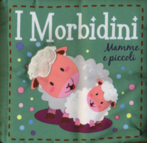 Mamme e piccoli. I morbidini - Librerie.coop Mamme e piccoli. I morbidini - Librerie.coop