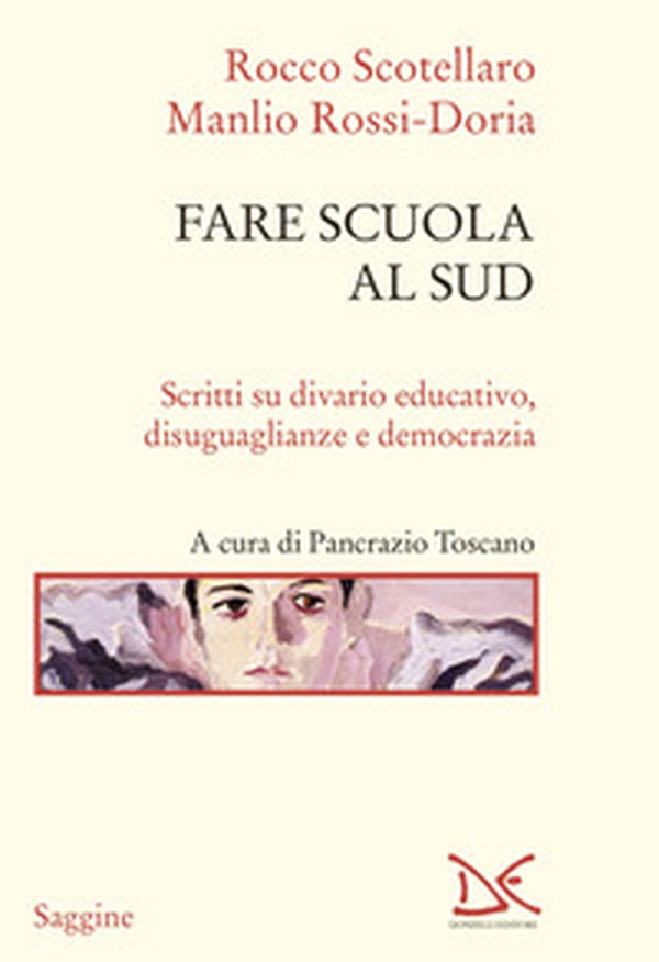 Fare scuola al Sud. Scritti su divario educativo, disuguaglianze e democrazia - Librerie.coop Fare scuola al Sud. Scritti su divario educativo, disuguaglianze e democrazia - Librerie.coop