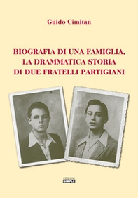 Biografia di una famiglia, la drammatica storia di due fratelli partigiani - Librerie.coop