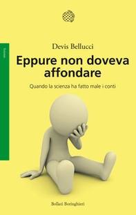 Eppure non doveva affondare. Quando la scienza ha fatto male i conti - Librerie.coop Eppure non doveva affondare. Quando la scienza ha fatto male i conti - Librerie.coop