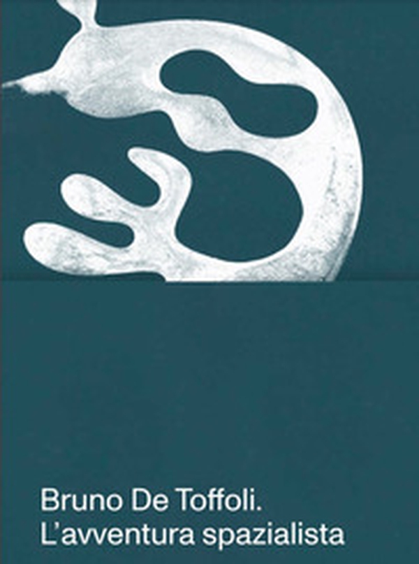 Bruno De Toffoli. L'avventura spazialista. Ediz. italiana e inglese - Librerie.coop Bruno De Toffoli. L'avventura spazialista. Ediz. italiana e inglese - Librerie.coop
