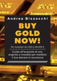 Buy gold now! Guida all'acquisto di oro, argento e monete per mettere il tuo denaro in sicurezza - Librerie.coop Buy gold now! Guida all'acquisto di oro, argento e monete per mettere il tuo denaro in sicurezza - Librerie.coop