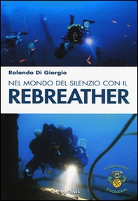 Nel mondo del silenzio con il rebreather - Librerie.coop