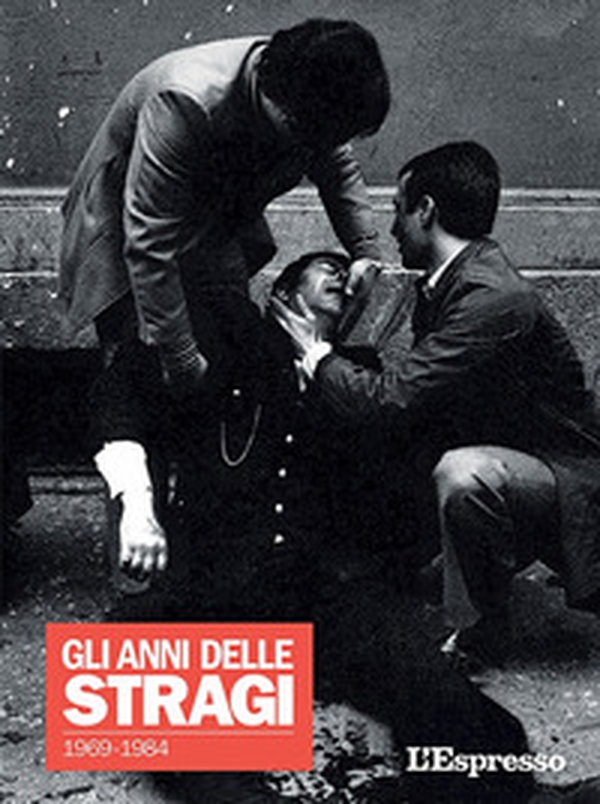 L'Espresso. Gli anni delle stragi 1969-1984 - Librerie.coop L'Espresso. Gli anni delle stragi 1969-1984 - Librerie.coop