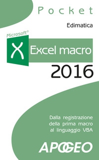 Excel macro 2016. Dalla registrazione della prima macro al linguaggio VBA - Librerie.coop