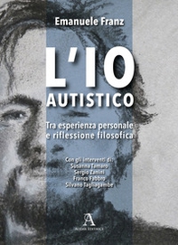 L'Io autistico. Tra esperienza personale e riflessione filosofica - Librerie.coop L'Io autistico. Tra esperienza personale e riflessione filosofica - Librerie.coop