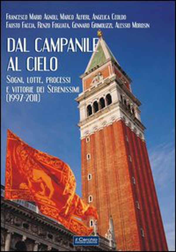 Dal campanile al cielo. Sogni, lotte, processi e vittorie dei serenissimi (1997-2011) - Librerie.coop Dal campanile al cielo. Sogni, lotte, processi e vittorie dei serenissimi (1997-2011) - Librerie.coop