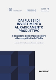 Dai flussi di investimento al radicamento produttivo. Il contributo delle imprese estere alla competitività dell'Italia - Librerie.coop