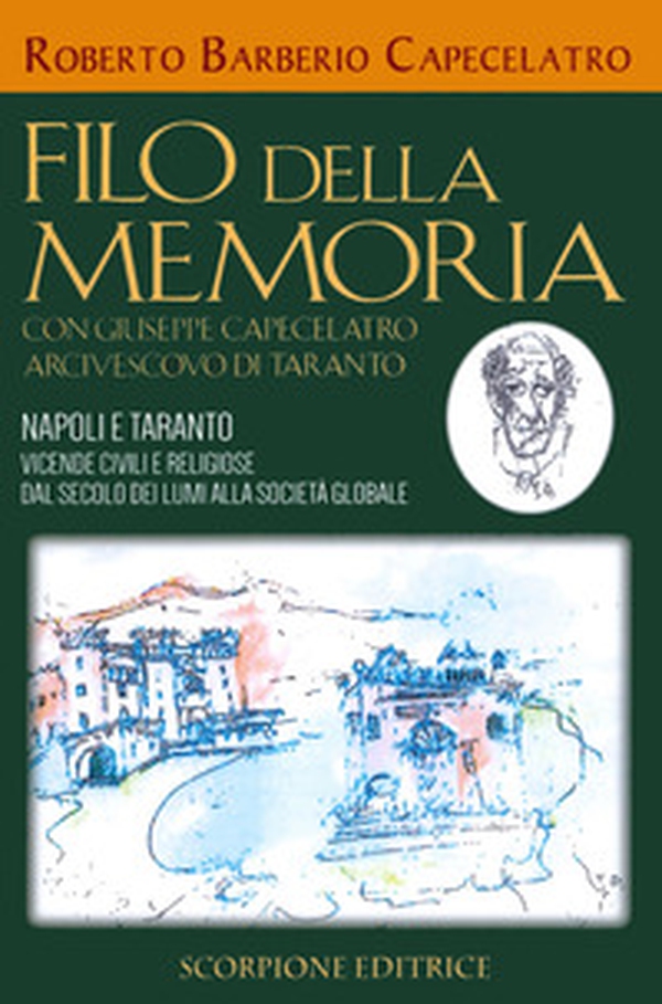 Filo della memoria. Con Giuseppe Capecelatro arcivescovo di Taranto. Napoli e Taranto vicende civili e religiose dal secolo dei lumi alla società globale - Librerie.coop Filo della memoria. Con Giuseppe Capecelatro arcivescovo di Taranto. Napoli e Taranto vicende civili e religiose dal secolo dei lumi alla società globale - Librerie.coop