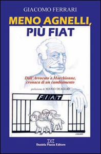 Meno Agnelli, più Fiat. Dall'avvocato a Marchionne, cronaca di un cambiamento - Librerie.coop