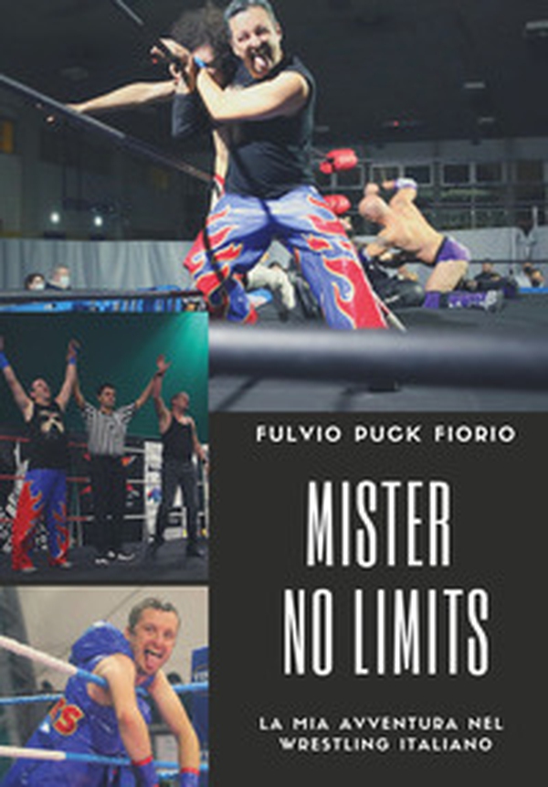 Mister no limits. La mia avventura nel wrestling italiano - Librerie.coop Mister no limits. La mia avventura nel wrestling italiano - Librerie.coop