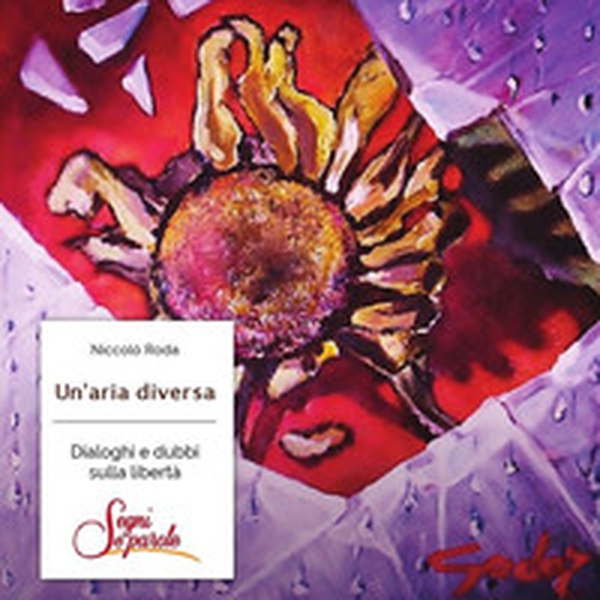 Un'aria diversa. Dialoghi e dubbi sulla libertà - Librerie.coop Un'aria diversa. Dialoghi e dubbi sulla libertà - Librerie.coop