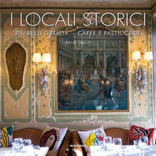 I locali storici più belli d'Italia. Caffè e pasticcerie - Librerie.coop I locali storici più belli d'Italia. Caffè e pasticcerie - Librerie.coop