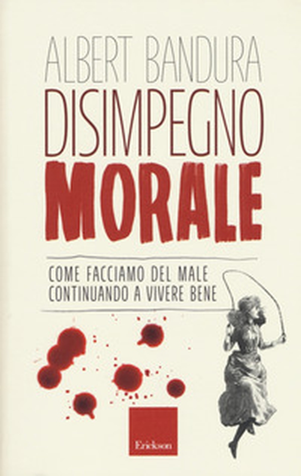 Disimpegno morale. Come facciamo del male continuando a vivere bene - Librerie.coop Disimpegno morale. Come facciamo del male continuando a vivere bene - Librerie.coop