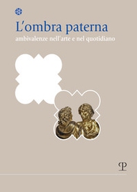 L'ombra paterna. Ambivalenze nell'arte e nel quotidiano - Librerie.coop