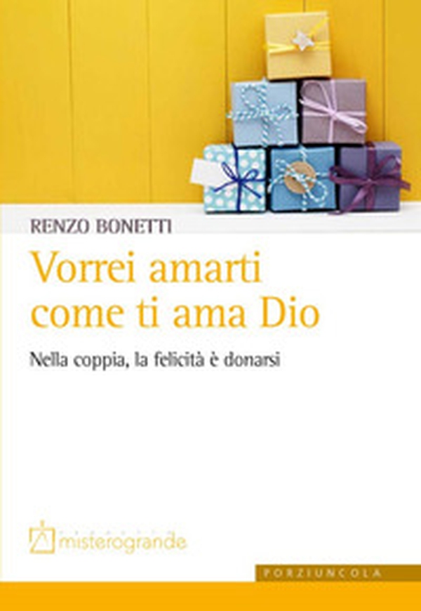 Vorrei amarti come ti ama Dio. Nella coppia, la felicità è donarsi - Librerie.coop Vorrei amarti come ti ama Dio. Nella coppia, la felicità è donarsi - Librerie.coop