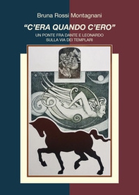 «C'era quando c'ero». Un ponte fra Dante e Leonardo sulla via dei Templari - Librerie.coop