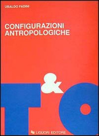 Configurazioni antropologiche. Esperienze e metamorfosi della soggettività moderna - Librerie.coop