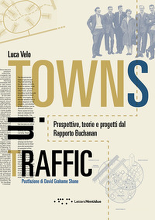 Towns in traffic. Prospettive, teorie e progetti dal Rapporto Buchanan - Librerie.coop Towns in traffic. Prospettive, teorie e progetti dal Rapporto Buchanan - Librerie.coop