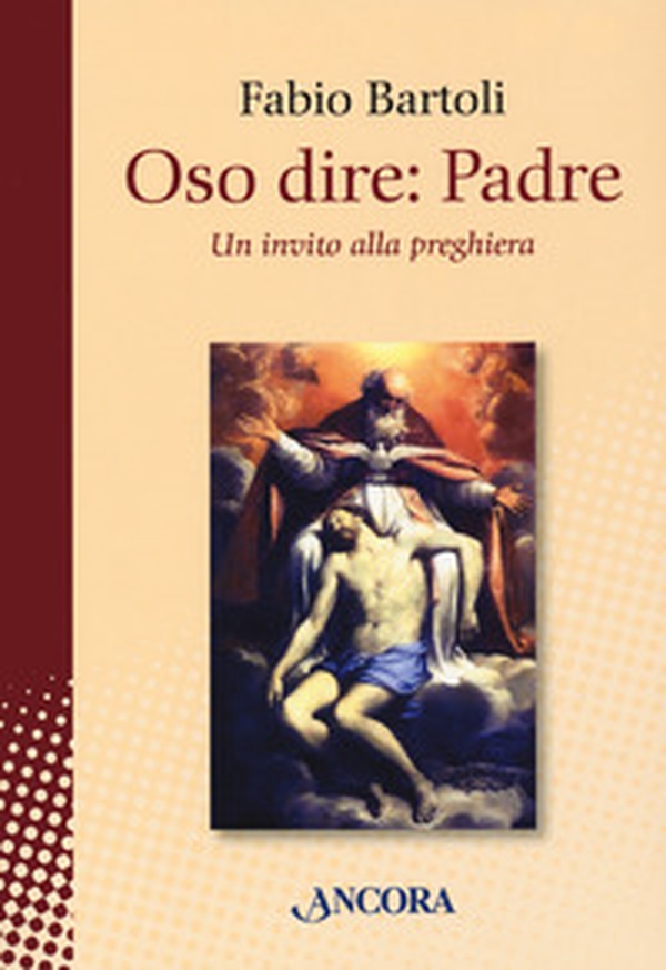 Oso dire: Padre. Un invito alla preghiera - Librerie.coop Oso dire: Padre. Un invito alla preghiera - Librerie.coop