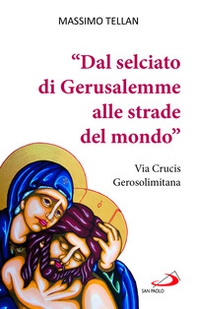«Dal selciato di Gerusalemme alle strade del mondo». Via Crucis Gerosolimitana - Librerie.coop