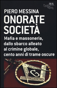Onorate società. Mafia e massoneria, dallo sbarco alleato al crimine globale, cento anni di trame oscure - Librerie.coop