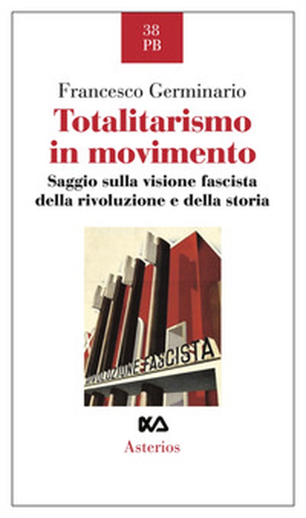 Totalitarismo in movimento. Saggio sulla visione fascista della rivoluzione e della storia - Librerie.coop Totalitarismo in movimento. Saggio sulla visione fascista della rivoluzione e della storia - Librerie.coop