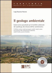 Il geologo ambientale. Guida tecnico-procedurale per le bonifiche ambientali: dal sopralluogo alla chiusura dell'iter amministrativo - Librerie.coop