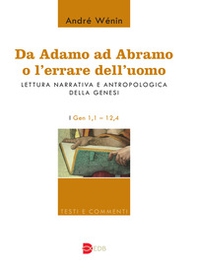 Da Adamo ad Abramo o l'errare dell'uomo. Lettura narrativa e antropologica della Genesi. I. Gen 1,1-12,4 - Librerie.coop