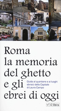 Roma. La memoria del ghetto e gli ebrei di oggi. Guida al quartiere e ai luoghi ebraici della Capitale - Librerie.coop