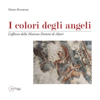 I colori degli angeli. L'affresco della Maiestas domini di Alatri - Librerie.coop
