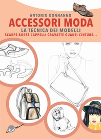 Accessori moda. La tecnica dei modelli. Come realizzare borse, borsette, cravatte, cinture, guanti, scarpe - Librerie.coop