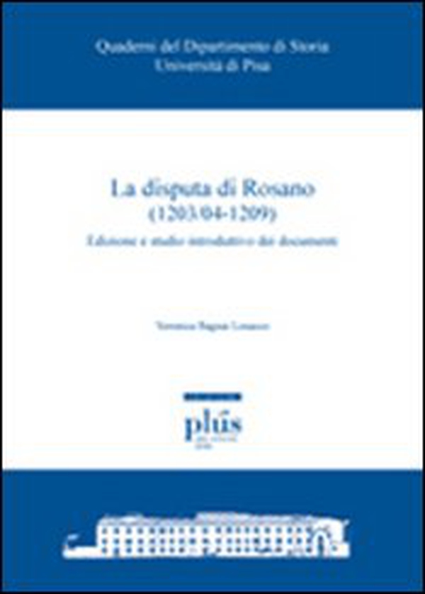 La disputa di Rosano (1203/04-1209). Edizione e studio introduttivo dei documenti - Librerie.coop La disputa di Rosano (1203/04-1209). Edizione e studio introduttivo dei documenti - Librerie.coop
