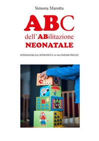 ABC dell'abilitazione neonatale. Integrazione sull'intervento e la valutazione precoce - Librerie.coop ABC dell'abilitazione neonatale. Integrazione sull'intervento e la valutazione precoce - Librerie.coop