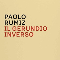 Il gerundio inverso. Mappe, appunti, disegni e memorabilia di Paolo Rumiz. Catalogo della mostra - Librerie.coop