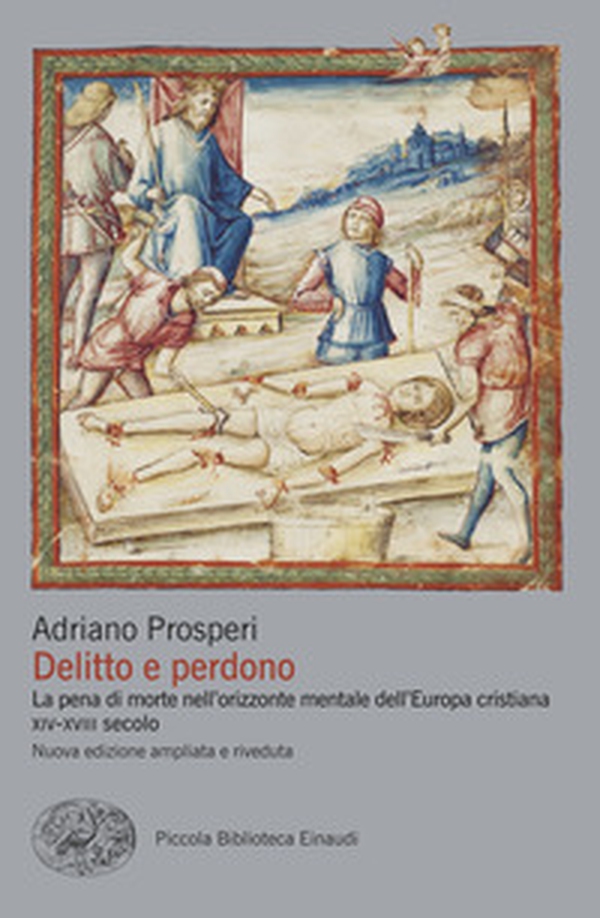 Delitto e perdono. La pena di morte nell'orizzonte mentale dell'Europa cristiana. XIV-XVIII secolo - Librerie.coop Delitto e perdono. La pena di morte nell'orizzonte mentale dell'Europa cristiana. XIV-XVIII secolo - Librerie.coop