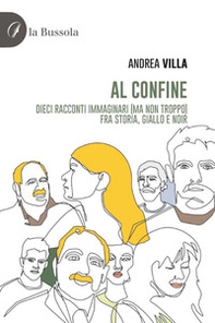 Al confine. Dieci racconti immaginari (ma non troppo) fra storia, giallo e noir - Librerie.coop