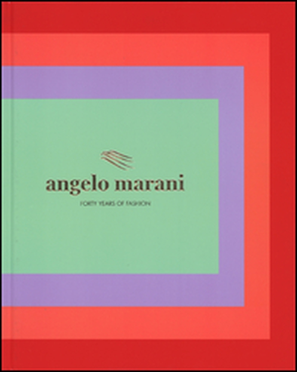 Angelo Marani. Forty years of fashion - Librerie.coop Angelo Marani. Forty years of fashion - Librerie.coop