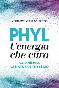 PHYL l'energia che cura gli animali, la natura e te stesso - Librerie.coop PHYL l'energia che cura gli animali, la natura e te stesso - Librerie.coop