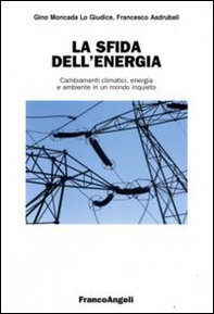 La sfida dell'energia. Cambiamenti climatici, energia e ambiente in un mondo inquieto - Librerie.coop