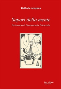 Sapori della mente. Dizionario di gastronomia potenziale - Librerie.coop