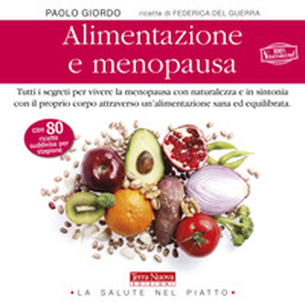 Alimentazione e menopausa. Tutti i segreti per vivere la menopausa con naturalezza e in sintonia con il proprio corpo attraverso un'alimentazione sana ed equilibrata - Librerie.coop Alimentazione e menopausa. Tutti i segreti per vivere la menopausa con naturalezza e in sintonia con il proprio corpo attraverso un'alimentazione sana ed equilibrata - Librerie.coop