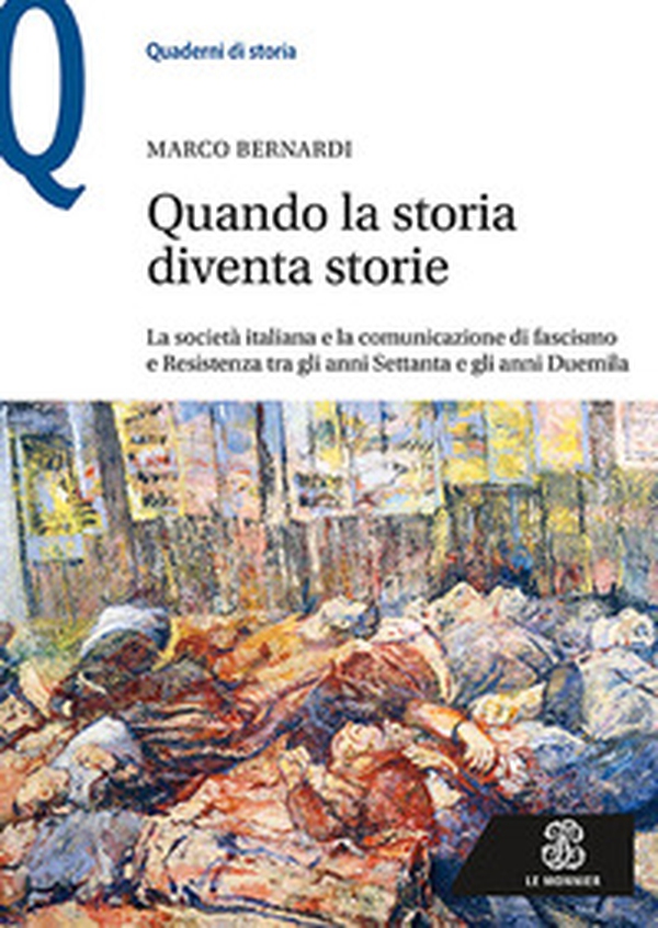 Quando la storia diventa storie. La società italiana e la comunicazione di fascismo e Resistenza tra gli anni Settanta e gli anni Duemila - Librerie.coop Quando la storia diventa storie. La società italiana e la comunicazione di fascismo e Resistenza tra gli anni Settanta e gli anni Duemila - Librerie.coop