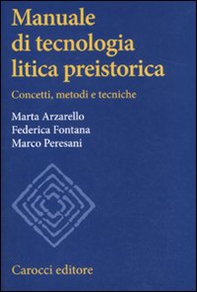 Manuale di tecnologia litica preistorica. Concetti, metodi e tecniche - Librerie.coop