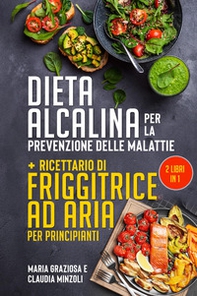 Dieta alcalina per la prevenzione delle malattie-Ricettario di friggitrice ad aria per principianti - Librerie.coop Dieta alcalina per la prevenzione delle malattie-Ricettario di friggitrice ad aria per principianti - Librerie.coop