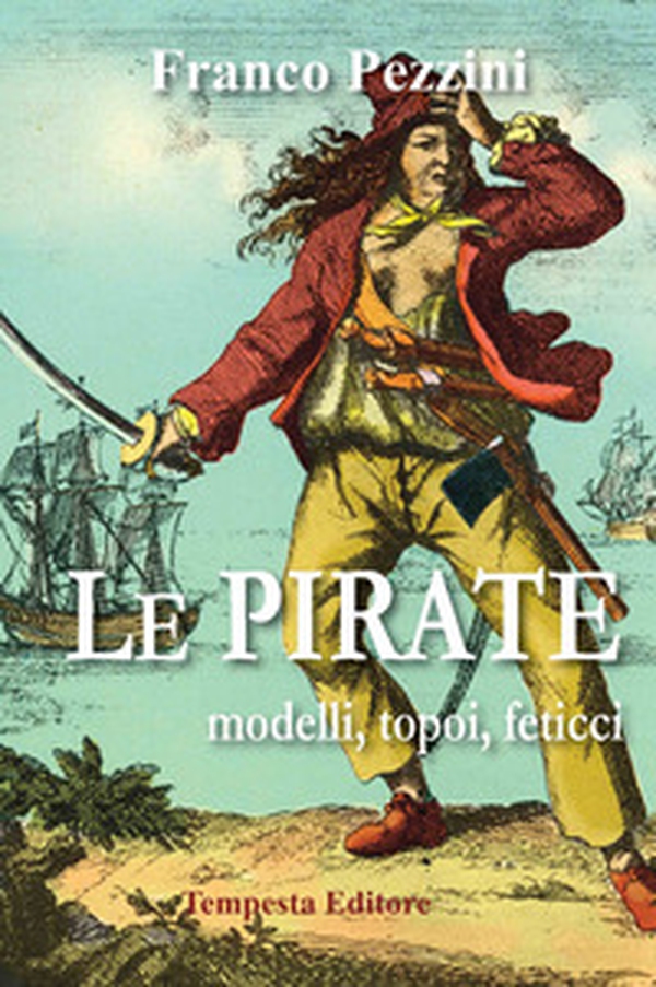 Le pirate. Modelli, topoi, feticci - Librerie.coop