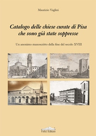 Catalogo delle chiese curate di Pisa che sono già state soppresse. Un anonimo manoscritto della fine del secolo XVIII - Librerie.coop